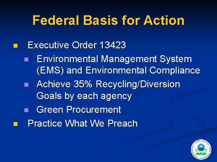 Federal Basis for Action n n Executive Order 13423 n Environmental Management System (EMS)