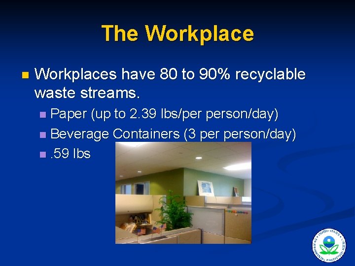 The Workplace n Workplaces have 80 to 90% recyclable waste streams. Paper (up to