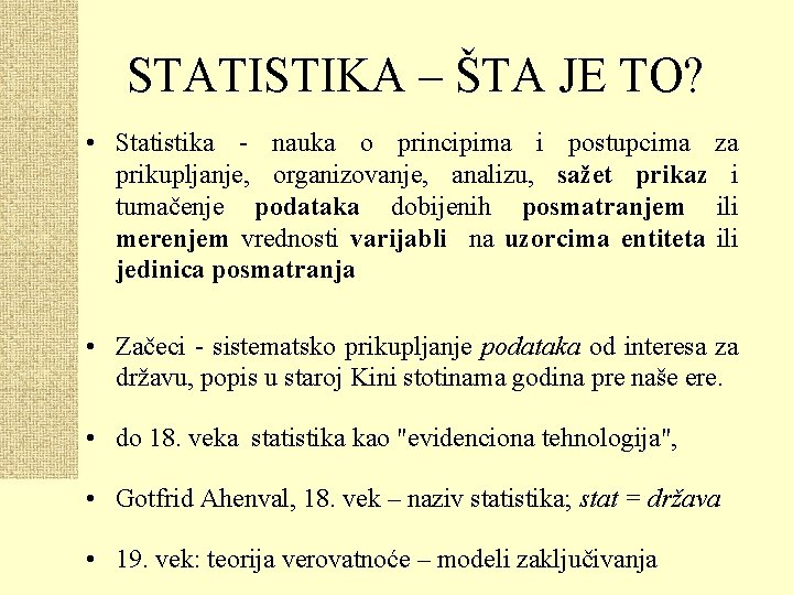 STATISTIKA – ŠTA JE TO? • Statistika - nauka o principima i postupcima za