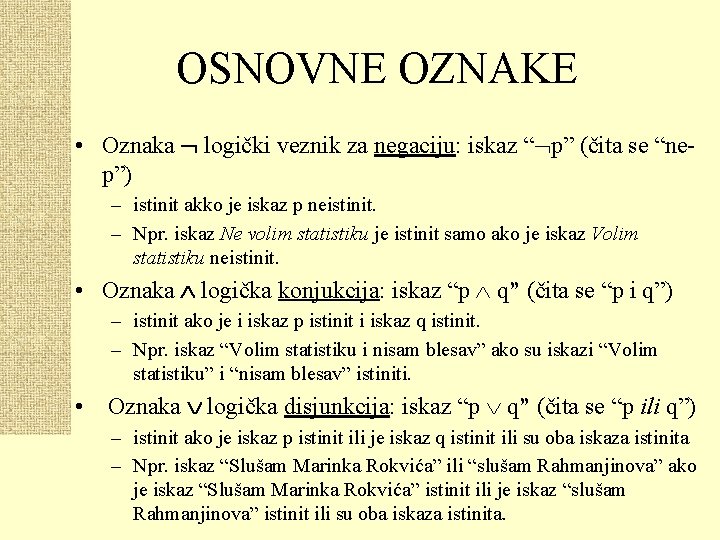 OSNOVNE OZNAKE • Oznaka logički veznik za negaciju: iskaz “ p” (čita se “nep”)