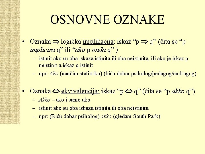 OSNOVNE OZNAKE • Oznaka logička implikacija: iskaz “p q” (čita se “p implicira q”