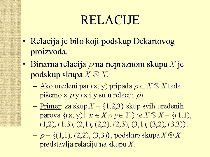 RELACIJE • Relacija je bilo koji podskup Dekartovog proizvoda. • Binarna relacija na nepraznom