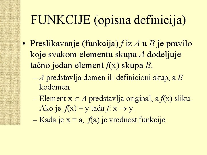 FUNKCIJE (opisna definicija) • Preslikavanje (funkcija) f iz A u B je pravilo koje