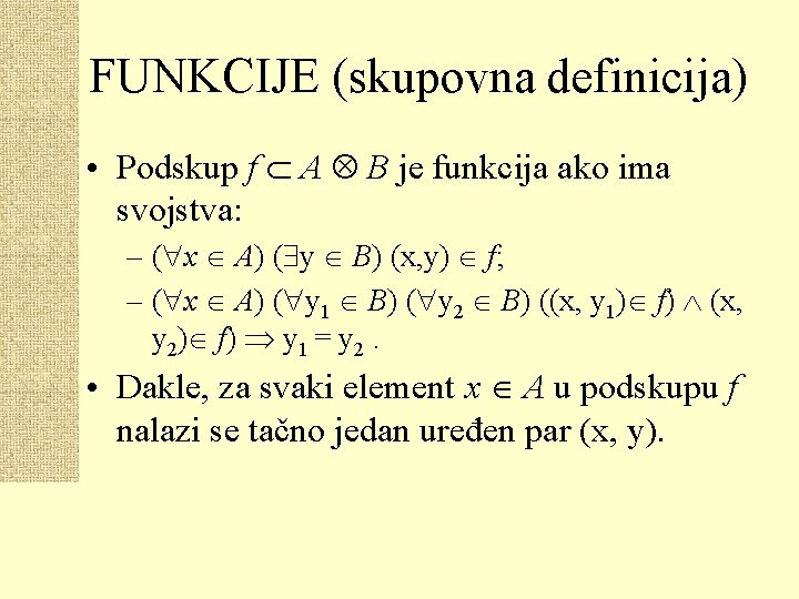 FUNKCIJE (skupovna definicija) • Podskup f A B je funkcija ako ima svojstva: –