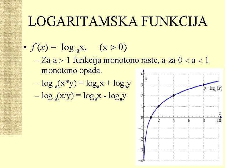 LOGARITAMSKA FUNKCIJA • f (x) = log ax, (x 0) – Za a 1