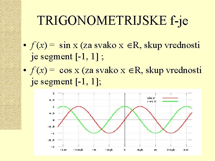 TRIGONOMETRIJSKE f-je • f (x) = sin x (za svako x R, skup vrednosti