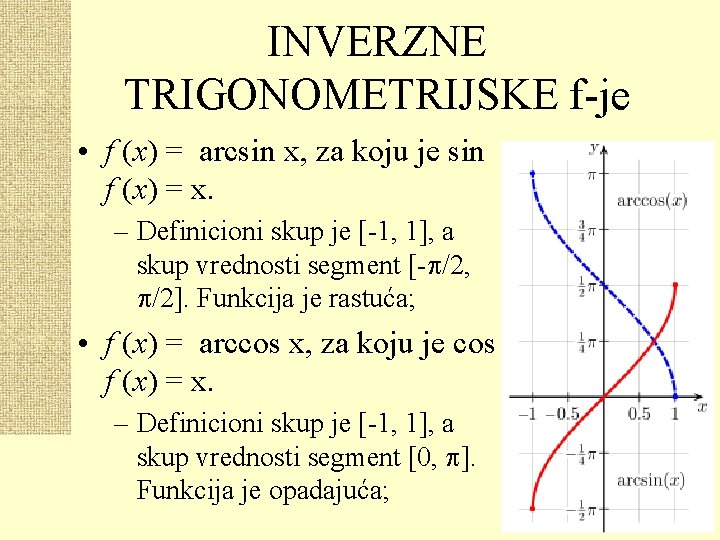 INVERZNE TRIGONOMETRIJSKE f-je • f (x) = arcsin x, za koju je sin f