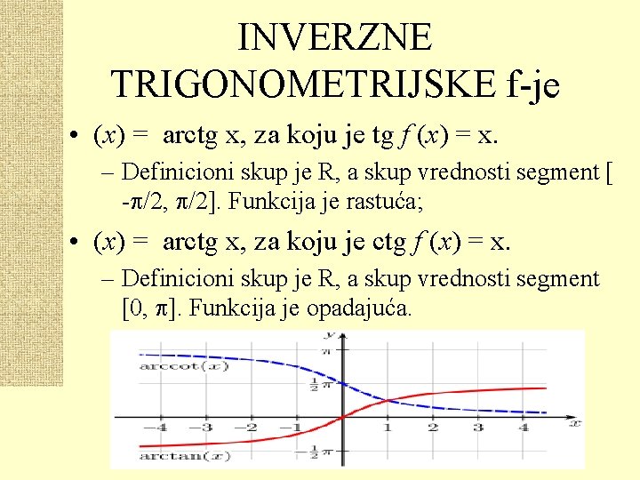 INVERZNE TRIGONOMETRIJSKE f-je • (x) = arctg x, za koju je tg f (x)