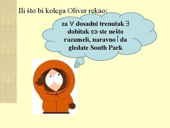 Ili što bi kolega Oliver rekao: za dosadni trenutak dobitak ste nešto razumeli, naravno