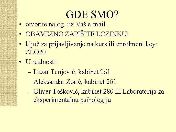 GDE SMO? • otvorite nalog, uz Vaš e-mail • OBAVEZNO ZAPIŠITE LOZINKU! • ključ