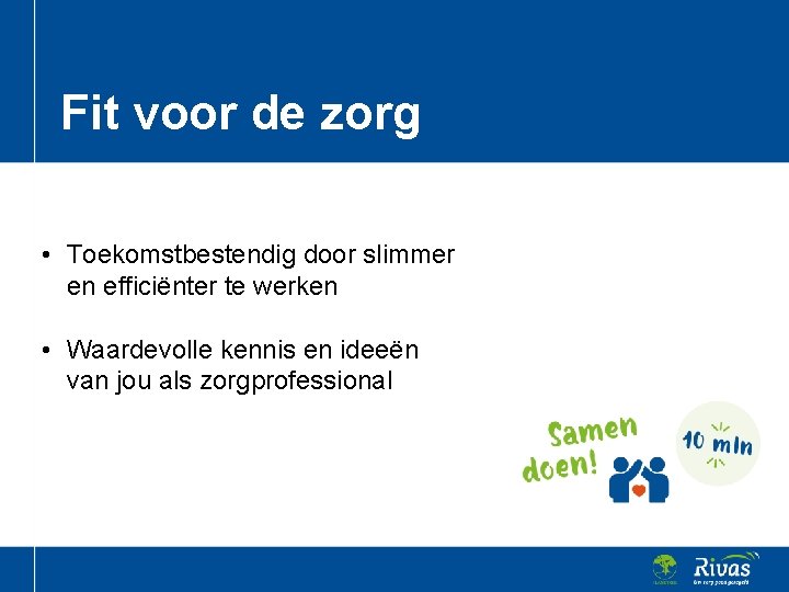 Fit voor de zorg • Toekomstbestendig door slimmer en efficiënter te werken • Waardevolle