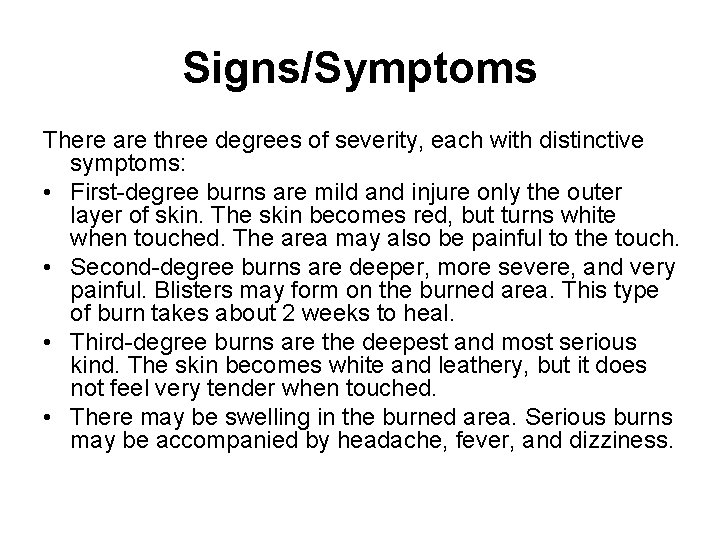 Signs/Symptoms There are three degrees of severity, each with distinctive symptoms: • First-degree burns