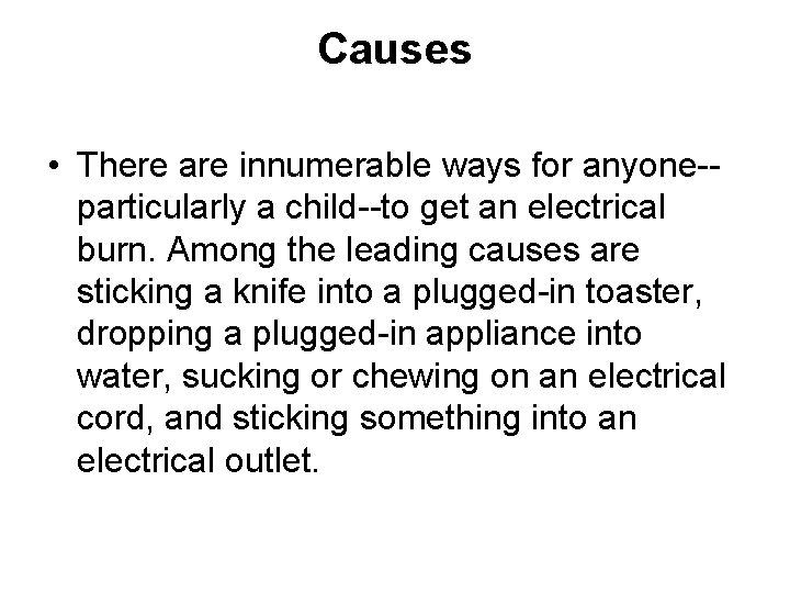 Causes • There are innumerable ways for anyone-particularly a child--to get an electrical burn.