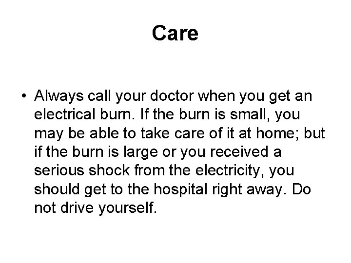 Care • Always call your doctor when you get an electrical burn. If the