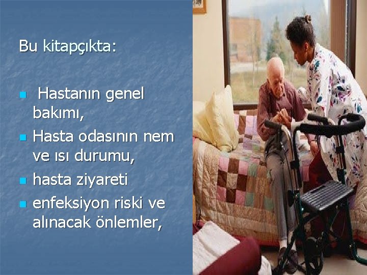 Bu kitapçıkta: n n Hastanın genel bakımı, Hasta odasının nem ve ısı durumu, hasta