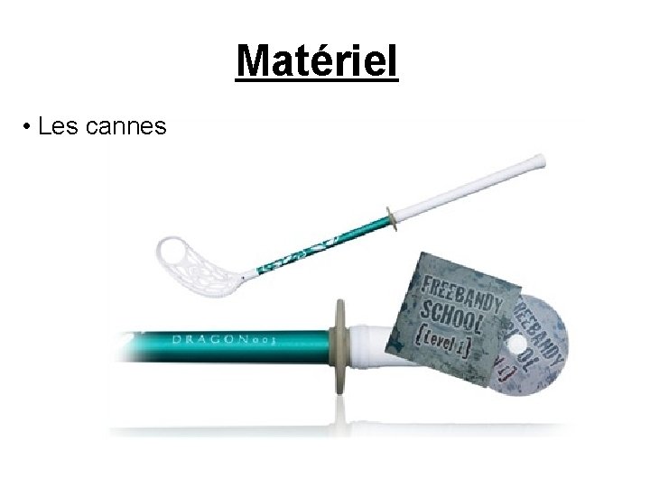 Matériel • Les cannes 