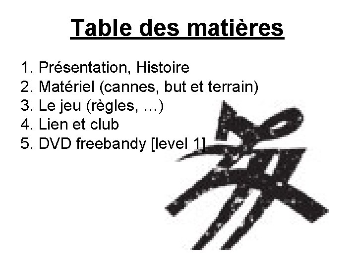 Table des matières 1. Présentation, Histoire 2. Matériel (cannes, but et terrain) 3. Le