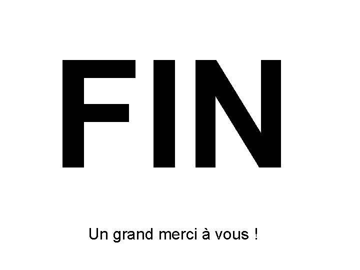 FIN Un grand merci à vous ! 