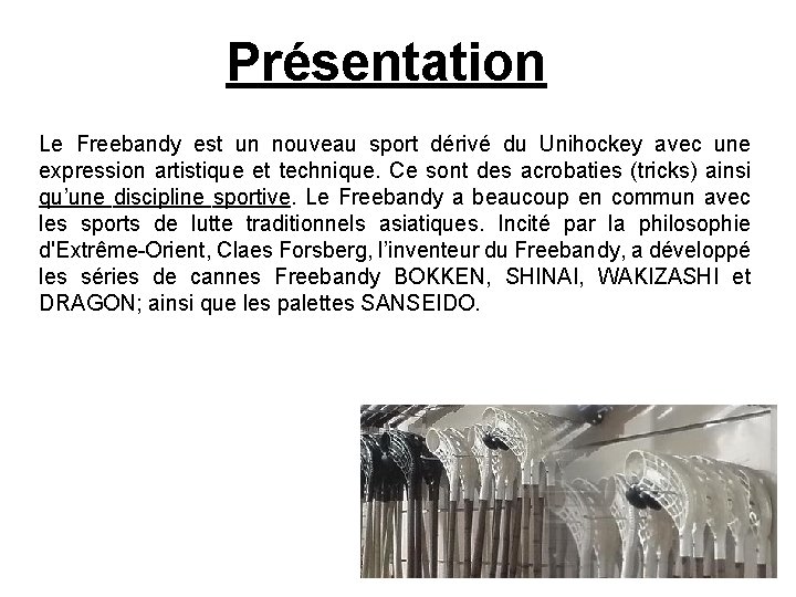 Présentation Le Freebandy est un nouveau sport dérivé du Unihockey avec une expression artistique