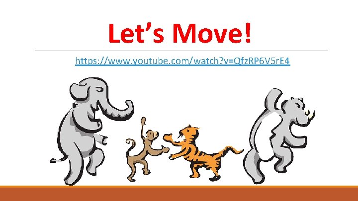 Let’s Move! https: //www. youtube. com/watch? v=Qfz. RP 6 V 5 r. E 4