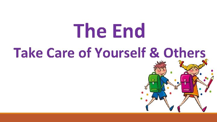 The End Take Care of Yourself & Others 