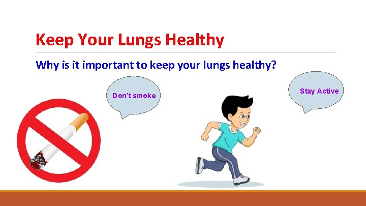 Keep Your Lungs Healthy Why is it important to keep your lungs healthy? Don’t