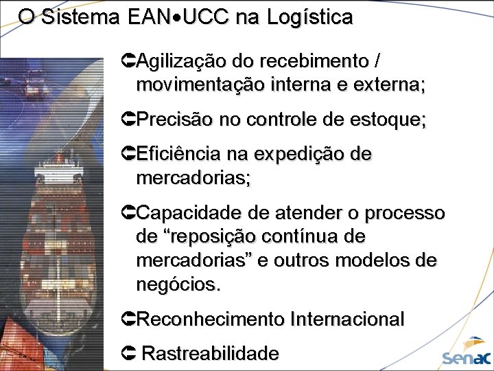 O Sistema EAN UCC na Logística ÛAgilização do recebimento / movimentação interna e externa;