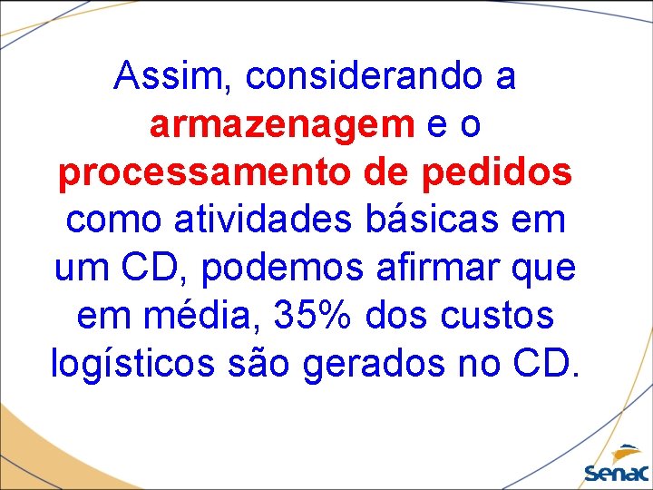 Assim, considerando a armazenagem e o processamento de pedidos como atividades básicas em um
