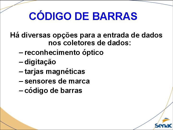 CÓDIGO DE BARRAS Há diversas opções para a entrada de dados nos coletores de