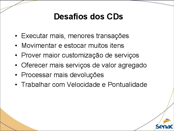 Desafios dos CDs • • • Executar mais, menores transações Movimentar e estocar muitos