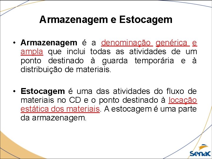 Armazenagem e Estocagem • Armazenagem é a denominação genérica e ampla que inclui todas