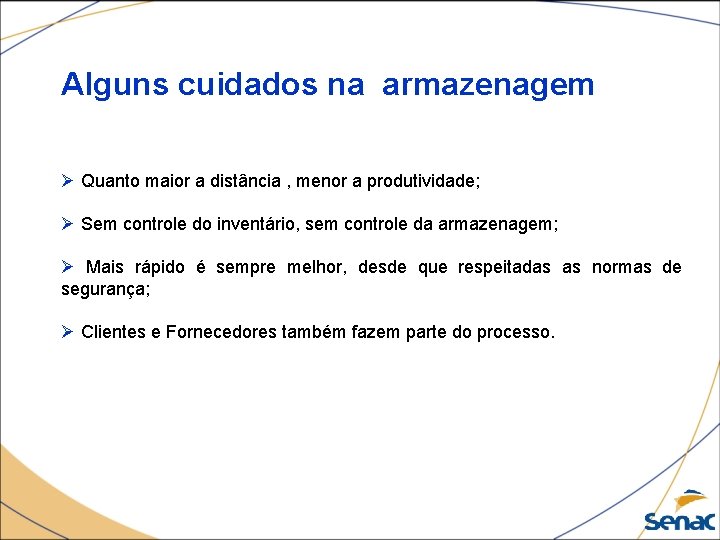 Alguns cuidados na armazenagem Ø Quanto maior a distância , menor a produtividade; Ø