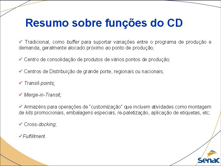 Resumo sobre funções do CD ü Tradicional, como buffer para suportar variações entre o
