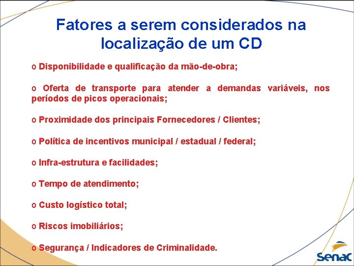 Fatores a serem considerados na localização de um CD o Disponibilidade e qualificação da