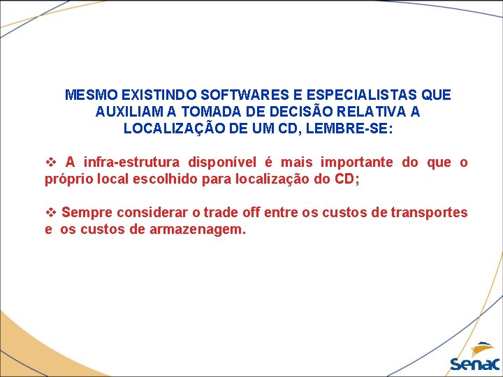 MESMO EXISTINDO SOFTWARES E ESPECIALISTAS QUE AUXILIAM A TOMADA DE DECISÃO RELATIVA A LOCALIZAÇÃO