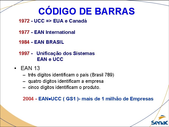 CÓDIGO DE BARRAS 1972 - UCC => EUA e Canadá 1977 - EAN International