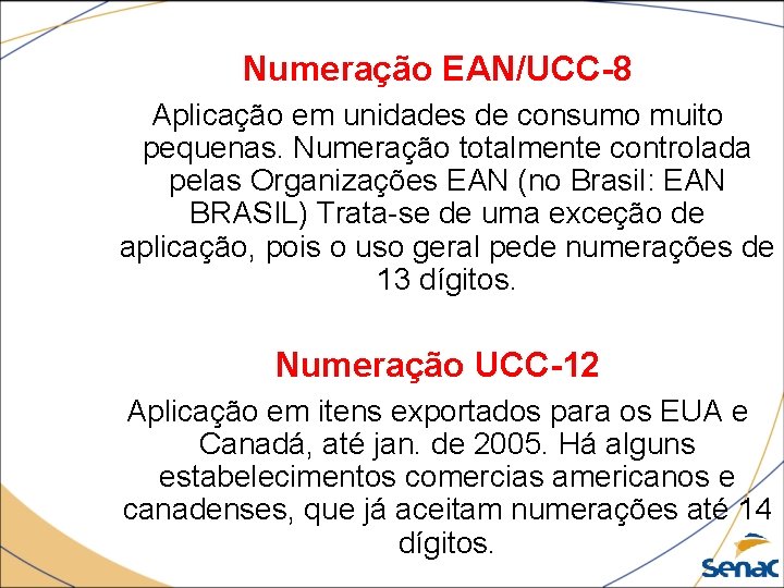 Numeração EAN/UCC-8 Aplicação em unidades de consumo muito pequenas. Numeração totalmente controlada pelas Organizações