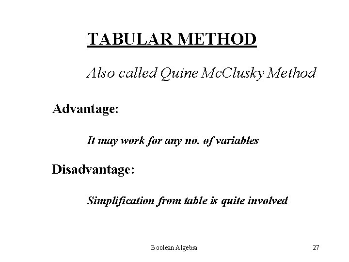 TABULAR METHOD Also called Quine Mc. Clusky Method Advantage: It may work for any