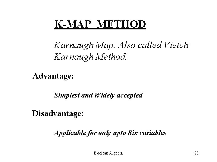 K-MAP METHOD Karnaugh Map. Also called Vietch Karnaugh Method. Advantage: Simplest and Widely accepted