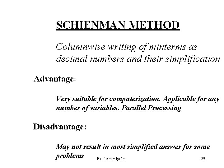 SCHIENMAN METHOD Columnwise writing of minterms as decimal numbers and their simplification Advantage: Very