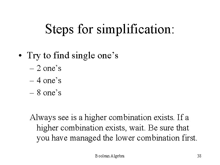 Steps for simplification: • Try to find single one’s – 2 one’s – 4