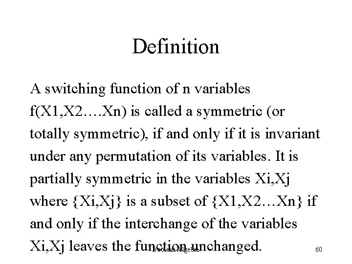 Definition A switching function of n variables f(X 1, X 2…. Xn) is called