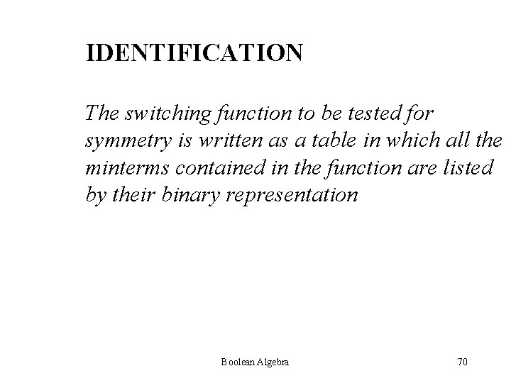 IDENTIFICATION The switching function to be tested for symmetry is written as a table