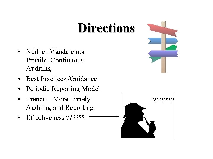 Directions • Neither Mandate nor Prohibit Continuous Auditing • Best Practices /Guidance • Periodic