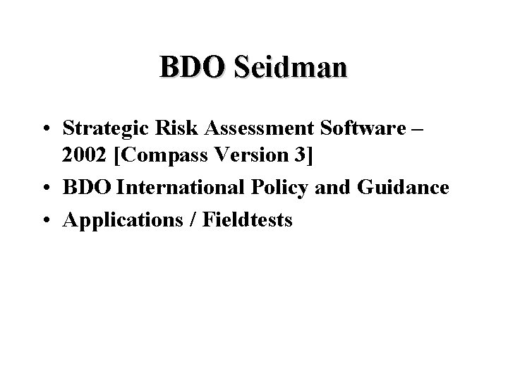 BDO Seidman • Strategic Risk Assessment Software – 2002 [Compass Version 3] • BDO