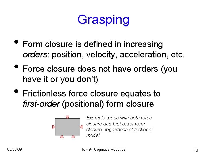 Grasping • Form closure is defined in increasing orders: position, velocity, acceleration, etc. •