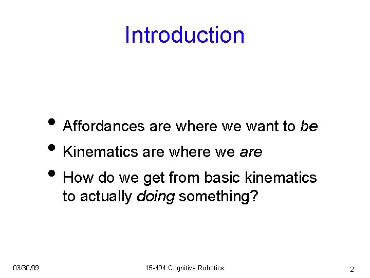 Introduction • Affordances are where we want to be • Kinematics are where we