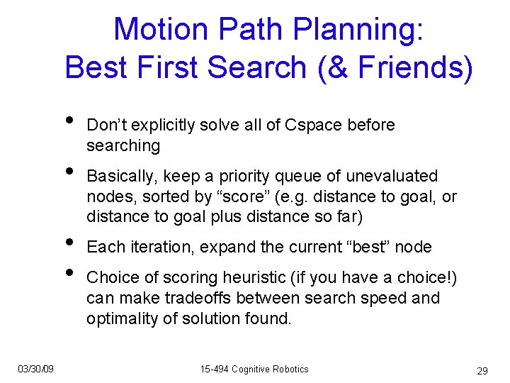 Motion Path Planning: Best First Search (& Friends) • • 03/30/09 Don’t explicitly solve