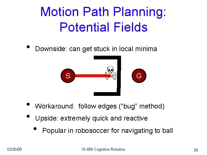 Motion Path Planning: Potential Fields • Downside: can get stuck in local minima S