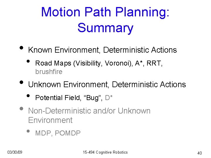 Motion Path Planning: Summary • • • Known Environment, Deterministic Actions • Unknown Environment,
